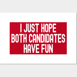 I Just Hope Both Candidates Have Fun Posters and Art